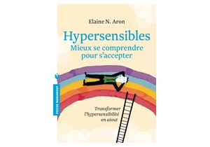 Hypersensibles Mieux se comprendre pour s’accepter